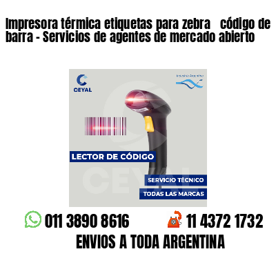 Impresora térmica etiquetas para zebra  código de barra - Servicios de agentes de mercado abierto